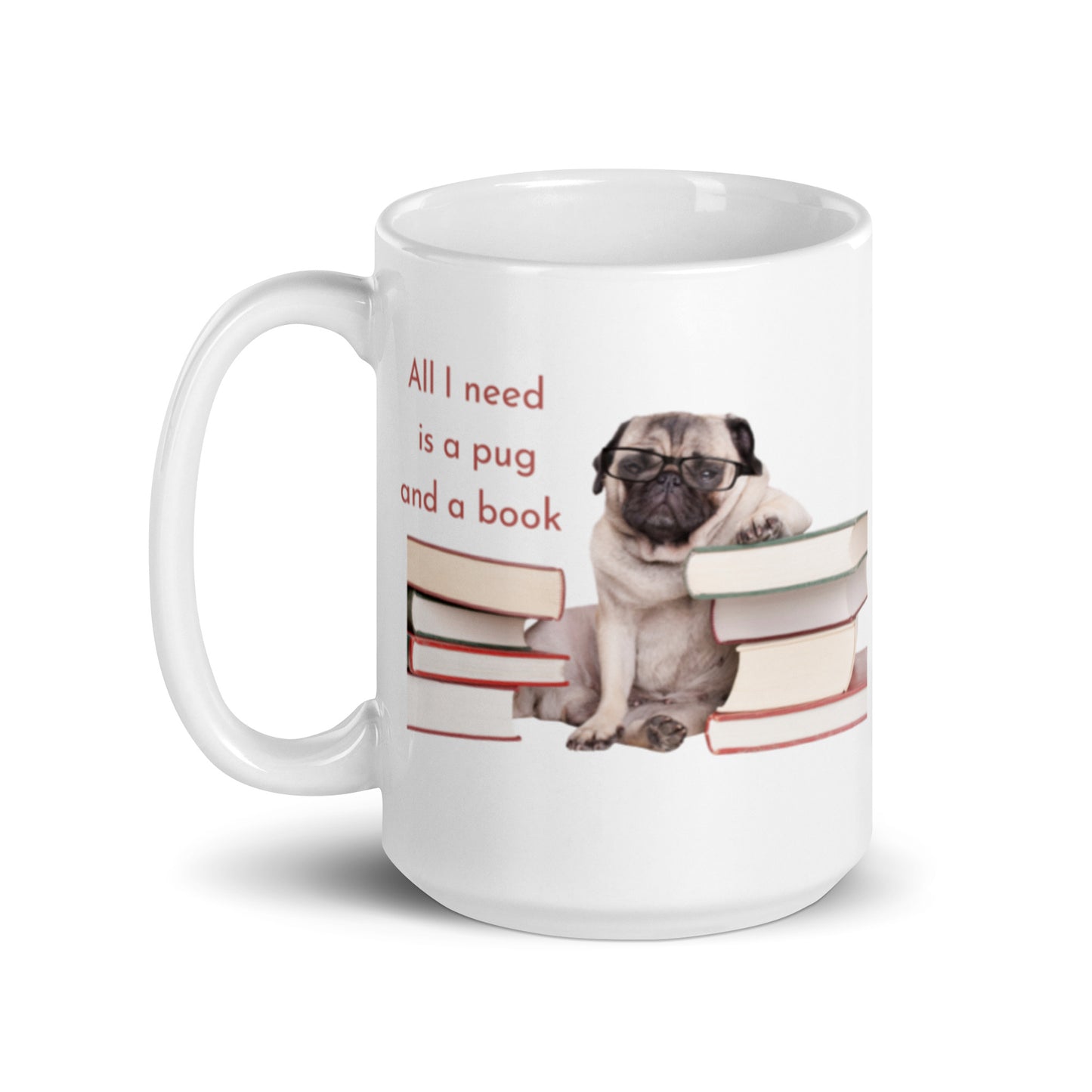 All I Need is a Pug and a Book 15 oz