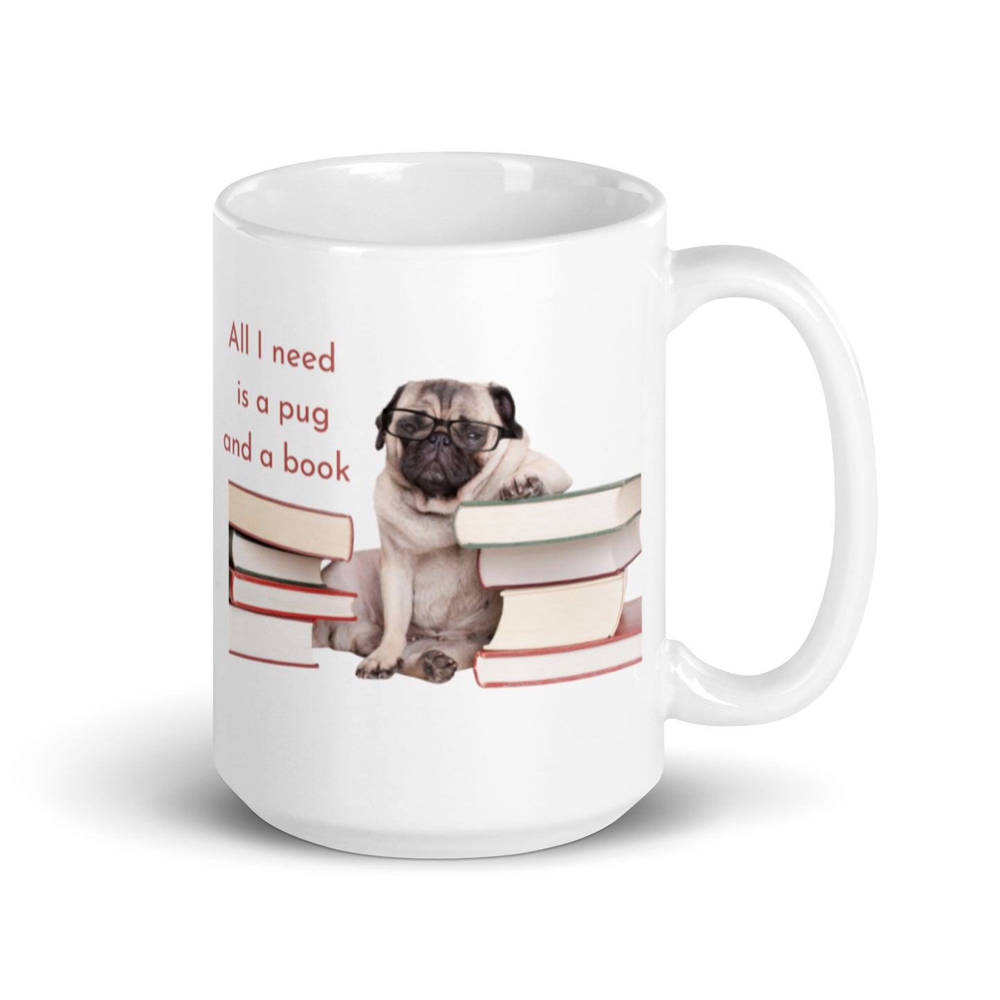 All I Need is a Pug and a Book 15 oz